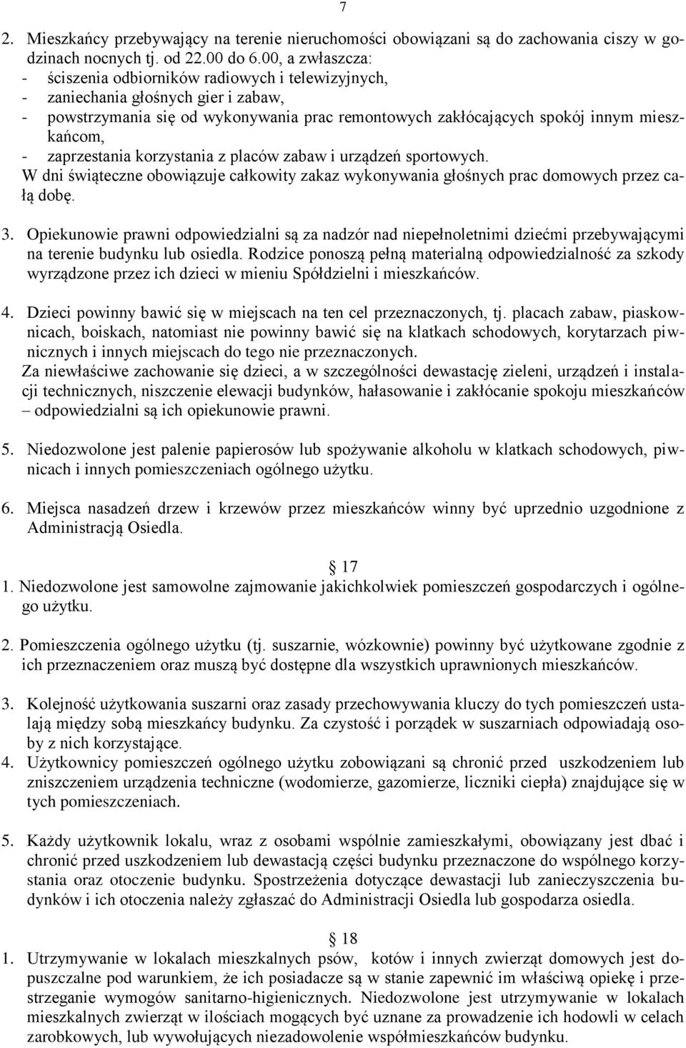 zaprzestania korzystania z placów zabaw i urządzeń sportowych. W dni świąteczne obowiązuje całkowity zakaz wykonywania głośnych prac domowych przez całą dobę. 3.