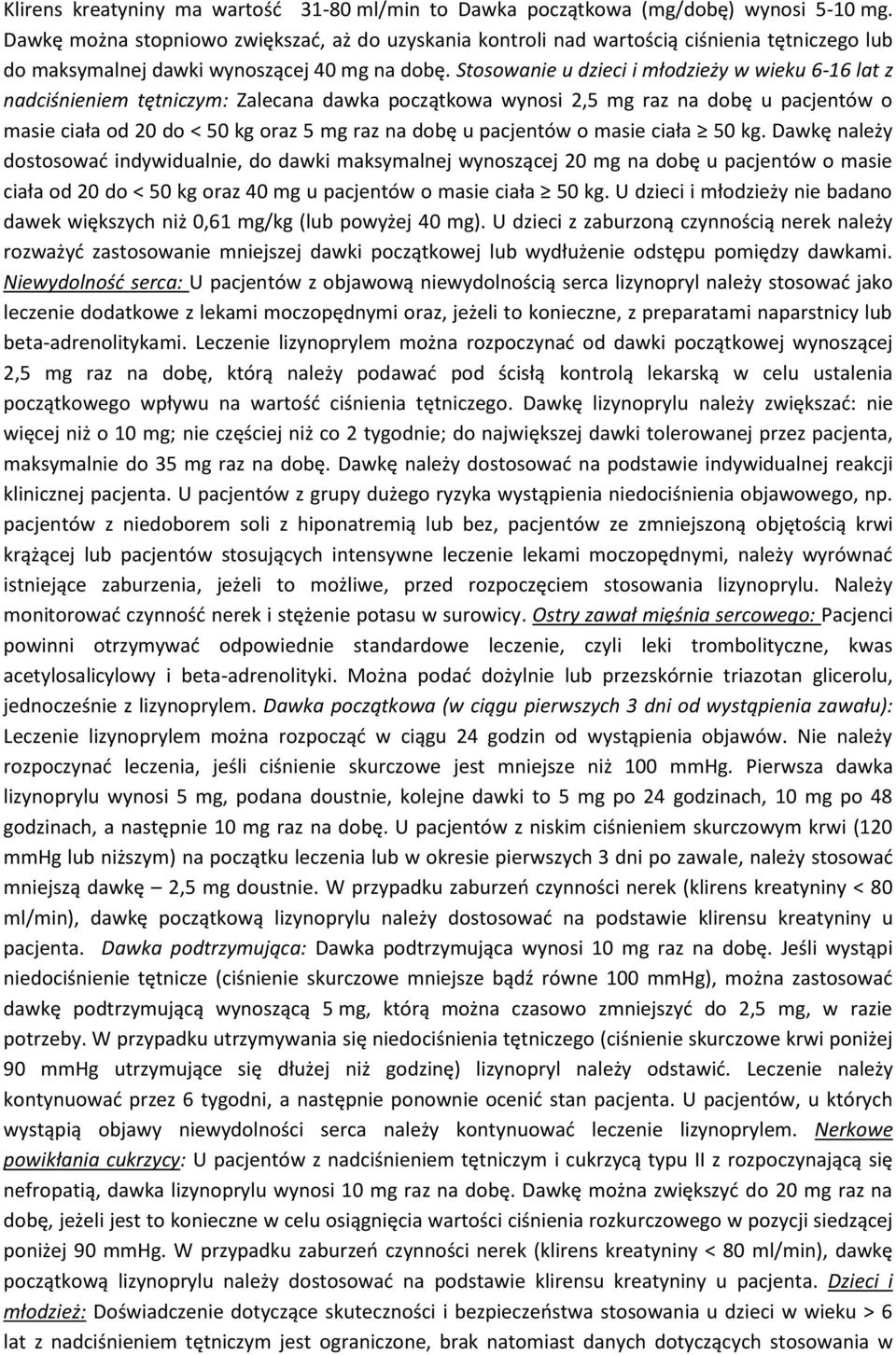 Stosowanie u dzieci i młodzieży w wieku 6-16 lat z nadciśnieniem tętniczym: Zalecana dawka początkowa wynosi 2,5 mg raz na dobę u pacjentów o masie ciała od 20 do < 50 kg oraz 5 mg raz na dobę u