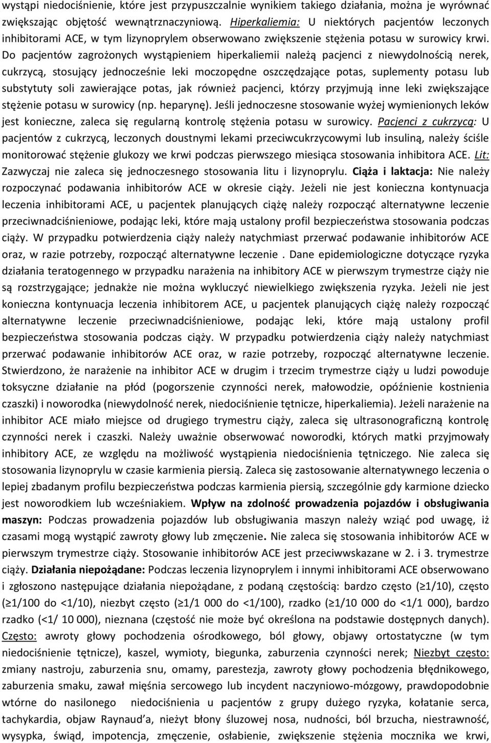 Do pacjentów zagrożonych wystąpieniem hiperkaliemii należą pacjenci z niewydolnością nerek, cukrzycą, stosujący jednocześnie leki moczopędne oszczędzające potas, suplementy potasu lub substytuty soli