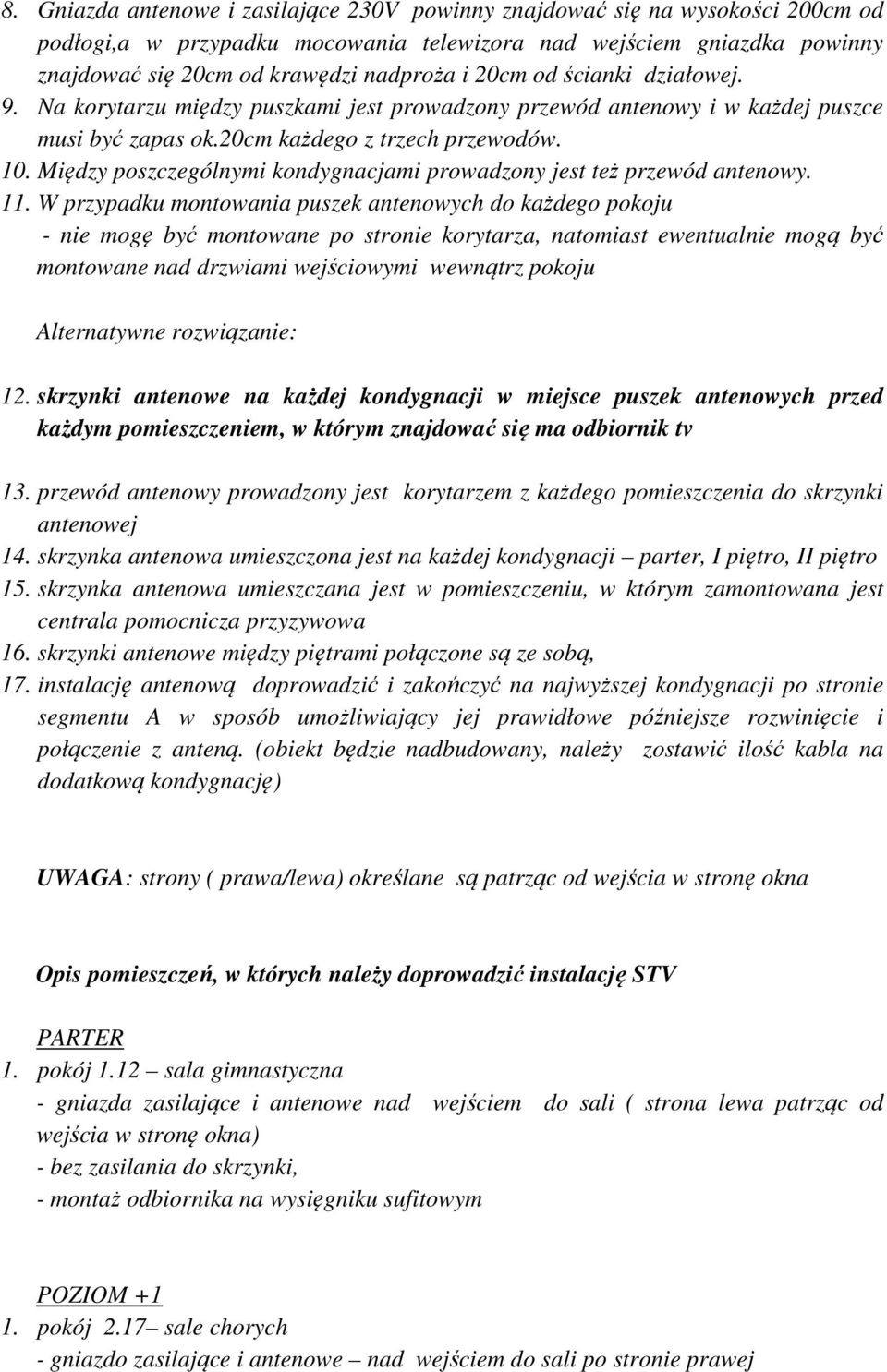 Między poszczególnymi kondygnacjami prowadzony jest też przewód antenowy. 11.