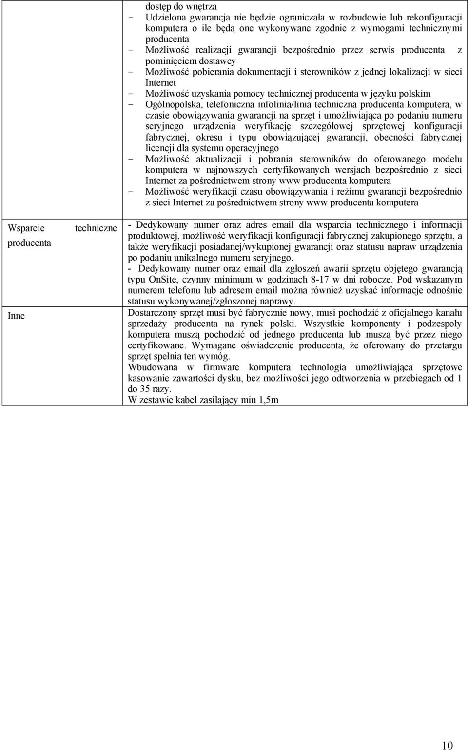 Możliwość uzyskania pomocy technicznej producenta w języku polskim - Ogólnopolska, telefoniczna infolinia/linia techniczna producenta komputera, w czasie obowiązywania gwarancji na sprzęt i