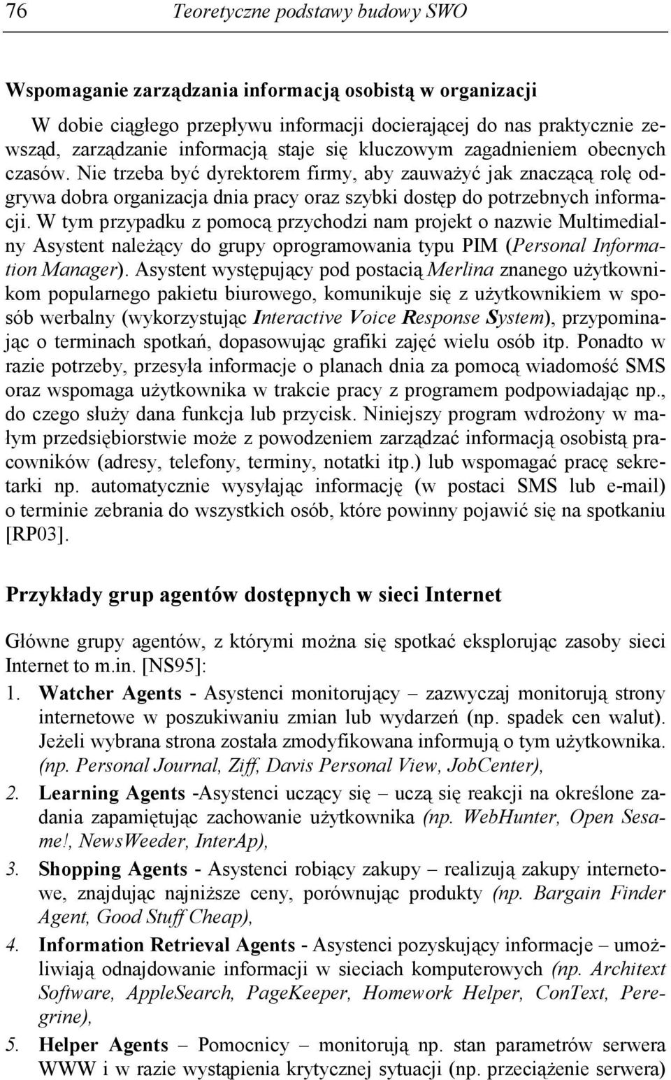 W tym przypadku z pomocą przychodzi nam projekt o nazwie Multimedialny Asystent naleŝący do grupy oprogramowania typu PIM (Personal Information Manager).