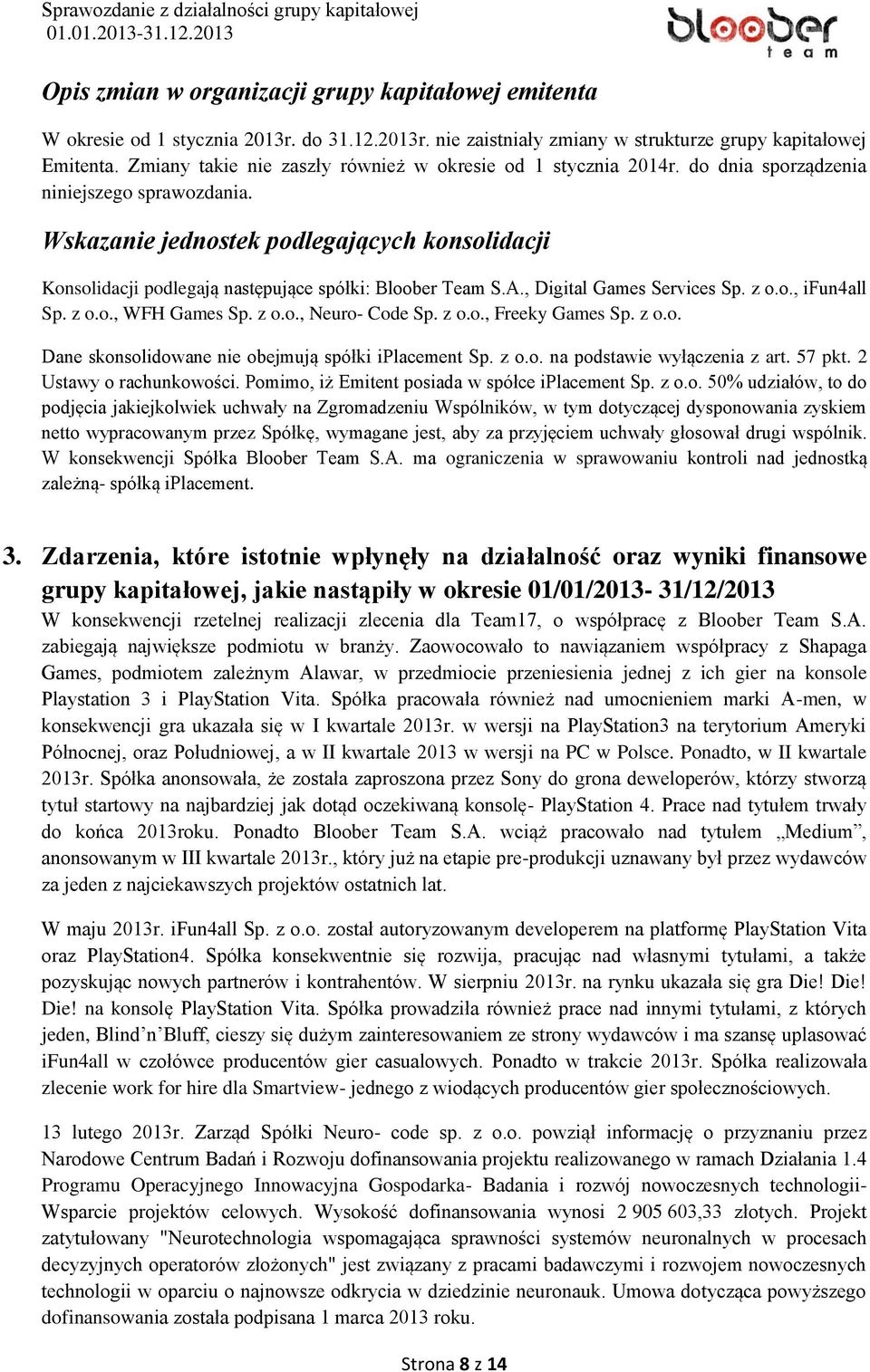 Wskazanie jednostek podlegających konsolidacji Konsolidacji podlegają następujące spółki: Bloober Team S.A., Digital Games Services Sp. z o.o., ifun4all Sp. z o.o., WFH Games Sp. z o.o., Neuro- Code Sp.