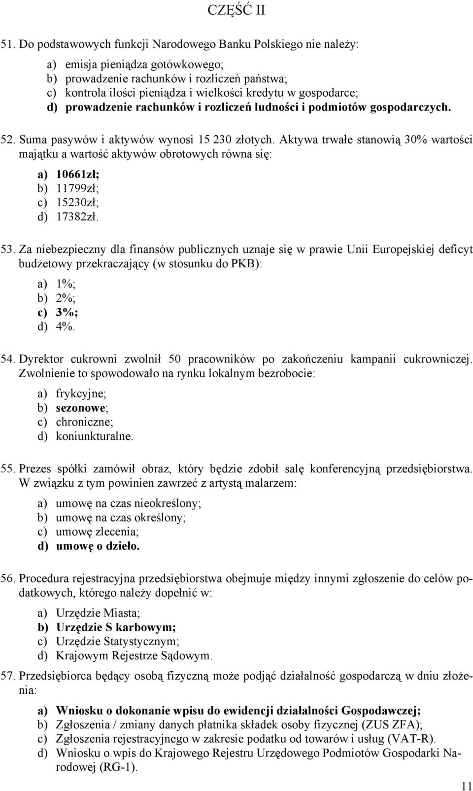 gospodarce; d) prowadzenie rachunków i rozliczeń ludności i podmiotów gospodarczych. 52. Suma pasywów i aktywów wynosi 15 230 złotych.