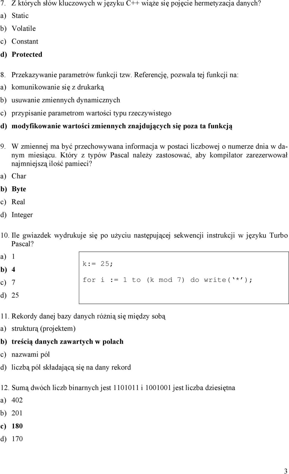 znajdujących się poza ta funkcją 9. W zmiennej ma być przechowywana informacja w postaci liczbowej o numerze dnia w danym miesiącu.