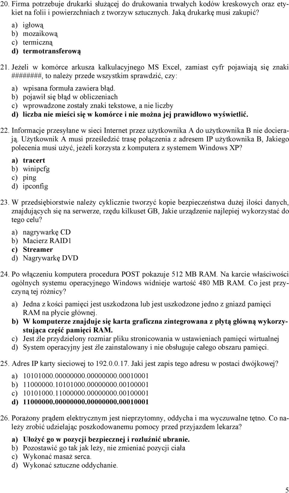 Jeżeli w komórce arkusza kalkulacyjnego MS Excel, zamiast cyfr pojawiają się znaki ########, to należy przede wszystkim sprawdzić, czy: a) wpisana formuła zawiera błąd.