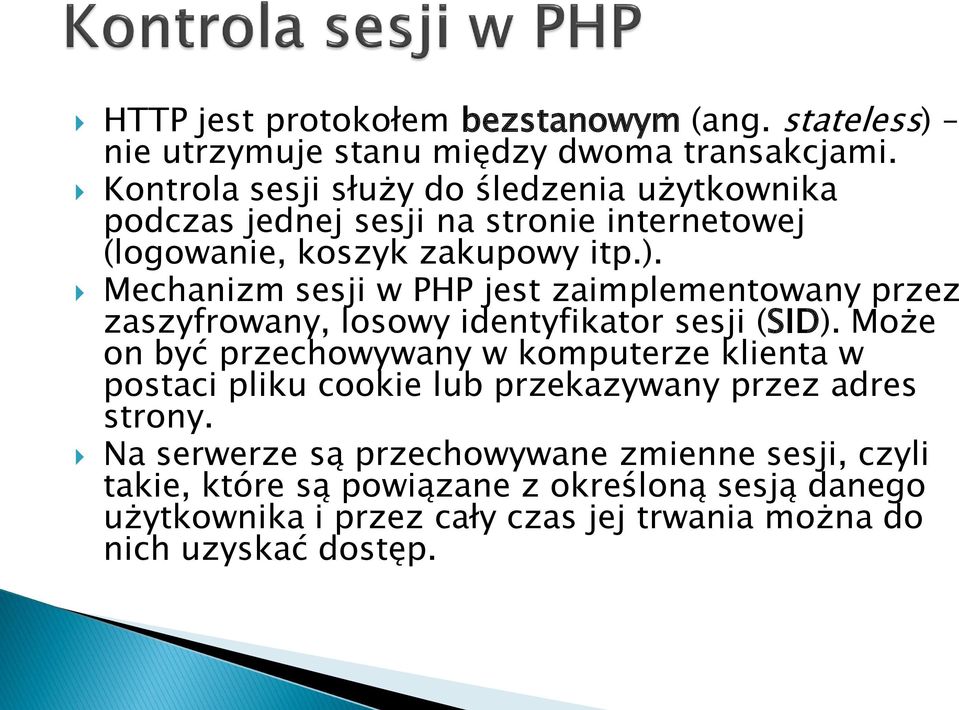 Mechanizm sesji w PHP jest zaimplementowany przez zaszyfrowany, losowy identyfikator sesji (SID).