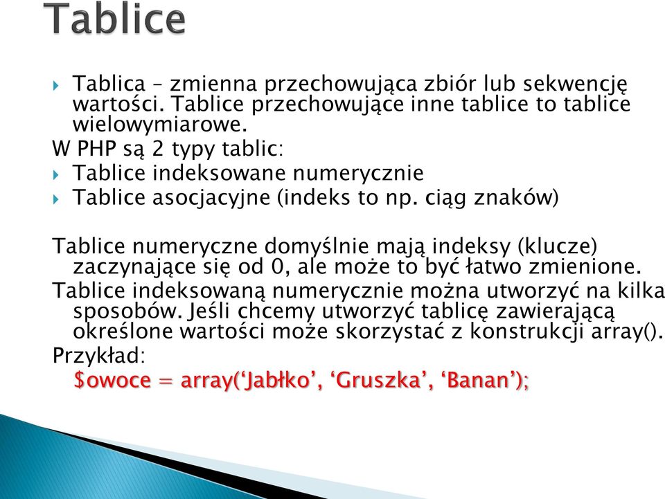 ciąg znaków) Tablice numeryczne domyślnie mają indeksy (klucze) zaczynające się od 0, ale może to być łatwo zmienione.