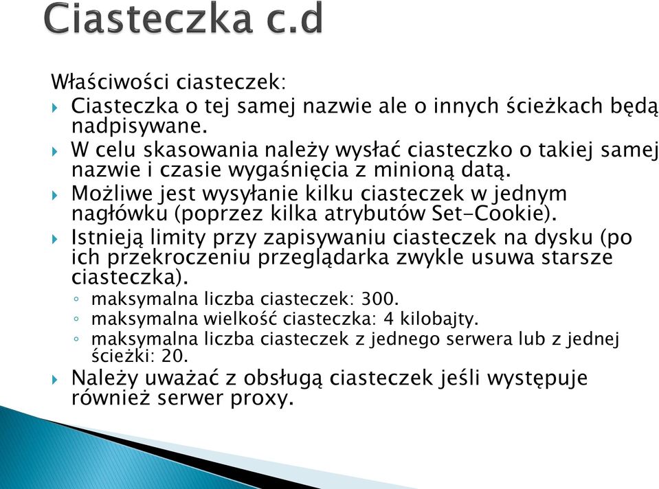 Możliwe jest wysyłanie kilku ciasteczek w jednym nagłówku (poprzez kilka atrybutów Set-Cookie).