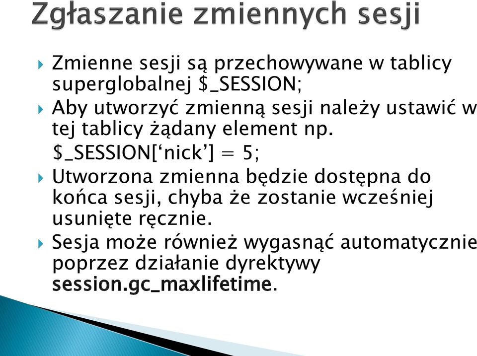 $_SESSION[ nick ] = 5; Utworzona zmienna będzie dostępna do końca sesji, chyba że