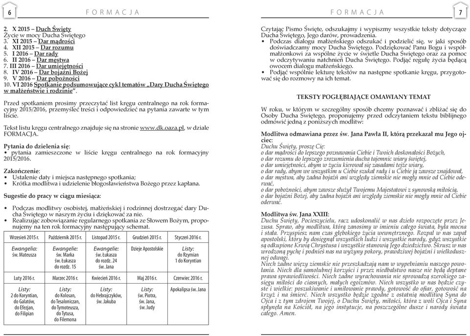 Przed spotkaniem prosimy przeczytać list kręgu centralnego na rok formacyjny 2015/2016, przemyśleć treści i odpowiedzieć na pytania zawarte w tym liście.