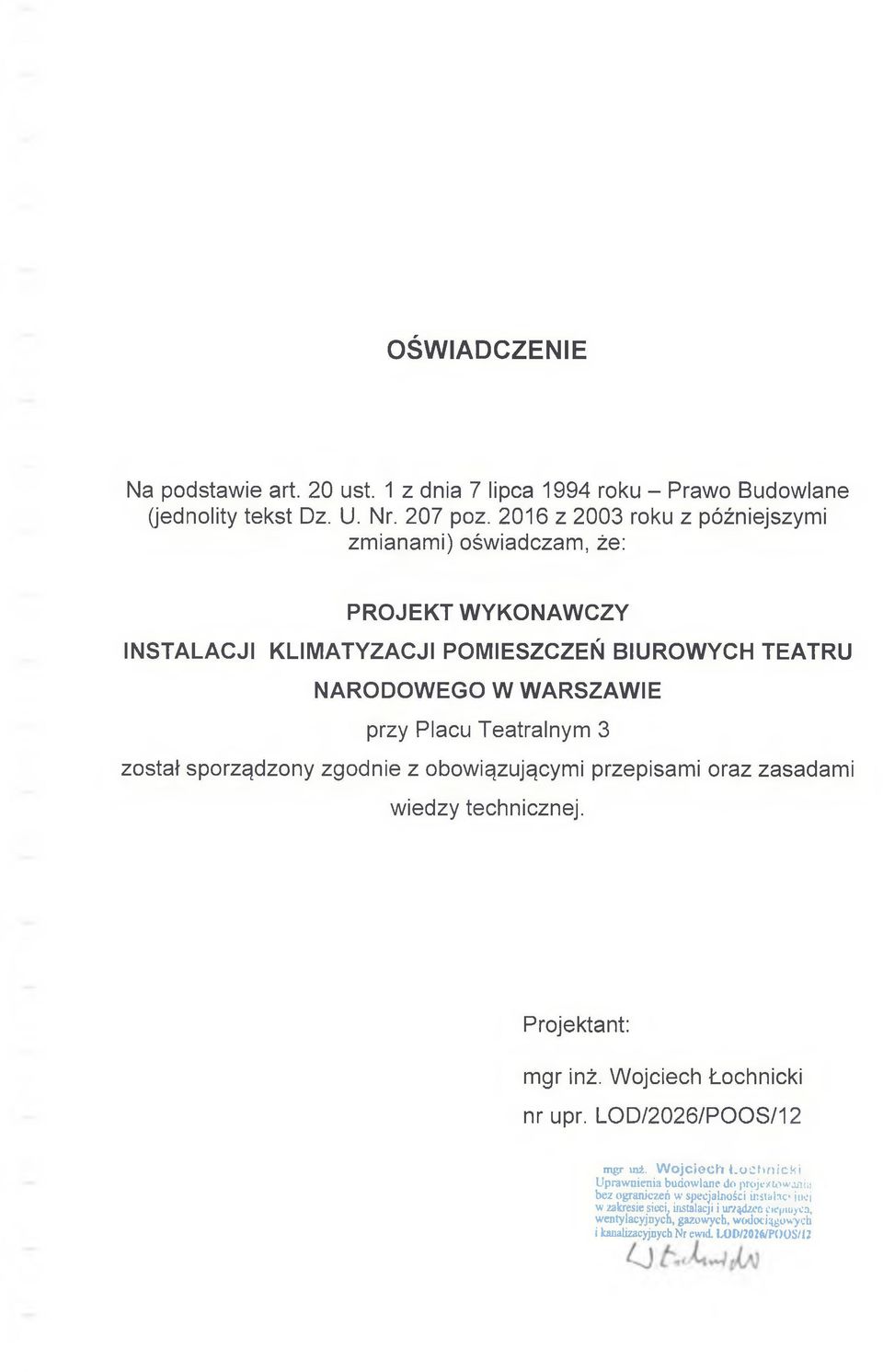 3 został sporządzony zgodnie z obowiązującymi przepisami oraz zasadami wiedzy technicznej. Projektant: mgr inż. Wojciech Łochnicki nr upr.