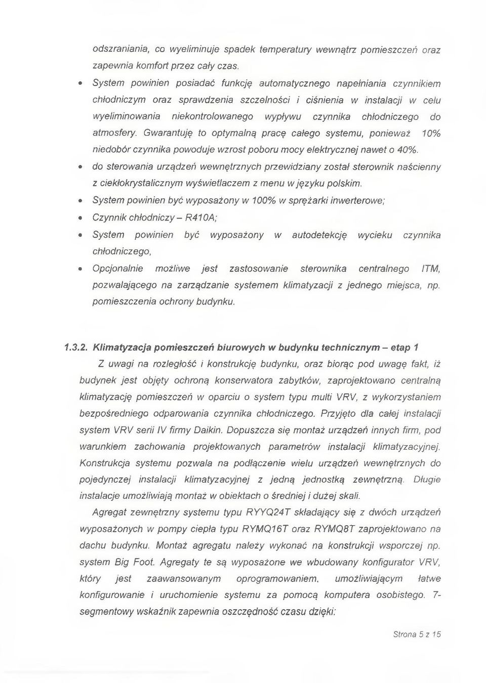 chłodniczego do atmosfery. Gwarantuję to optymalną pracę całego systemu, ponieważ 10% niedobór czynnika powoduje wzrost poboru mocy elektrycznej nawet o 40%.