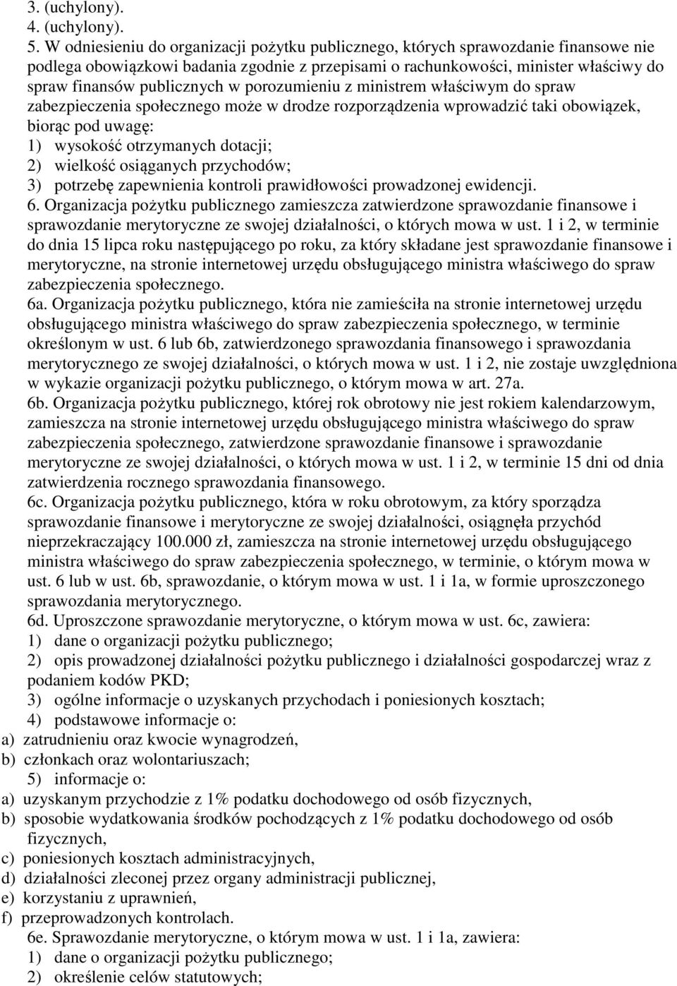 w porozumieniu z ministrem właściwym do spraw zabezpieczenia społecznego może w drodze rozporządzenia wprowadzić taki obowiązek, biorąc pod uwagę: 1) wysokość otrzymanych dotacji; 2) wielkość