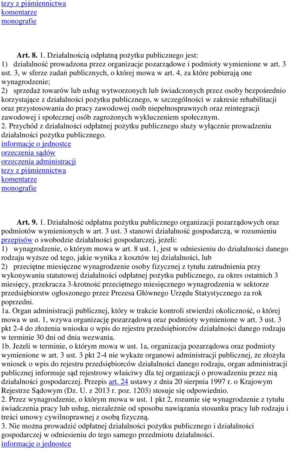 4, za które pobierają one wynagrodzenie; 2) sprzedaż towarów lub usług wytworzonych lub świadczonych przez osoby bezpośrednio korzystające z działalności pożytku publicznego, w szczególności w