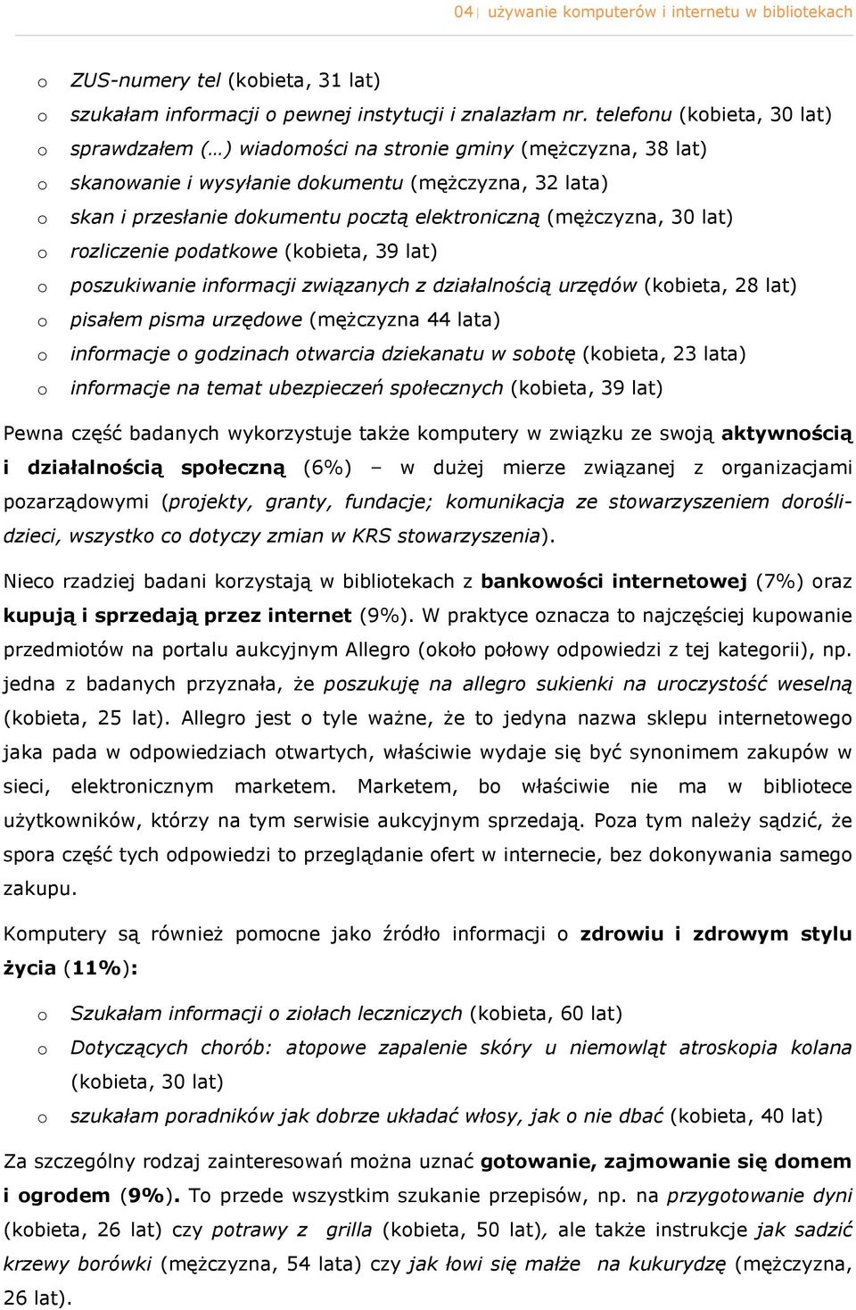 lat) rzliczenie pdatkwe (kbieta, 39 lat) pszukiwanie infrmacji związanych z działalnścią urzędów (kbieta, 28 lat) pisałem pisma urzędwe (mężczyzna 44 lata) infrmacje gdzinach twarcia dziekanatu w