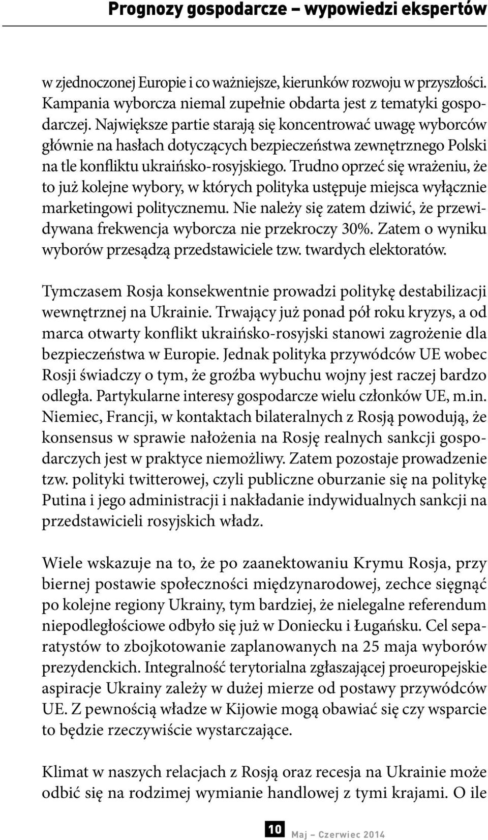 Trudno oprzeć się wrażeniu, że to już kolejne wybory, w których polityka ustępuje miejsca wyłącznie marketingowi politycznemu.