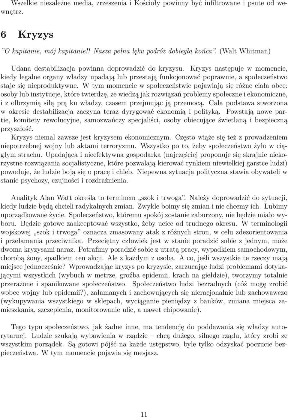 Kryzys następuje w momencie, kiedy legalne organy władzy upadają lub przestają funkcjonować poprawnie, a społeczeństwo staje się nieproduktywne.