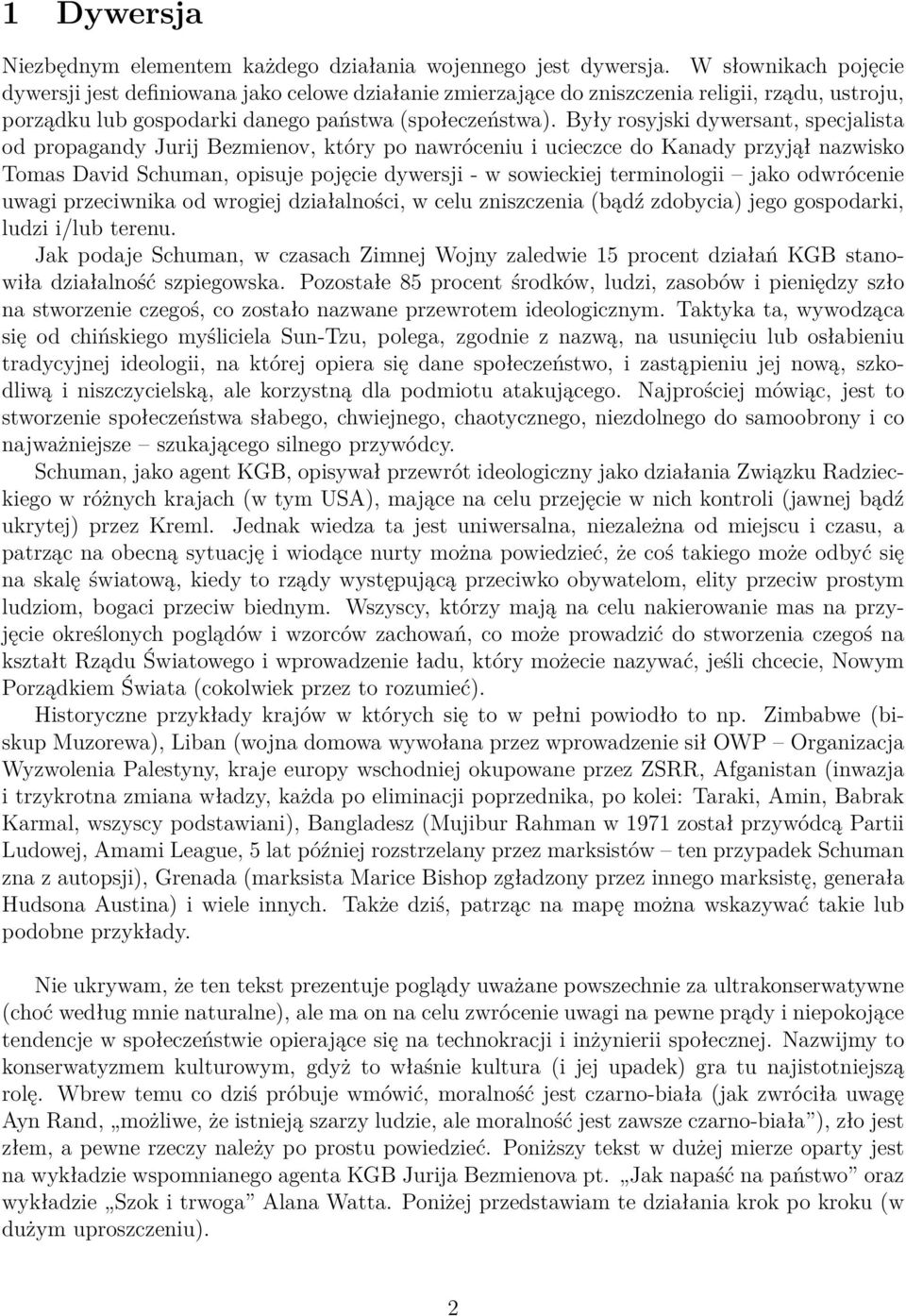 Były rosyjski dywersant, specjalista od propagandy Jurij Bezmienov, który po nawróceniu i ucieczce do Kanady przyjął nazwisko Tomas David Schuman, opisuje pojęcie dywersji - w sowieckiej terminologii