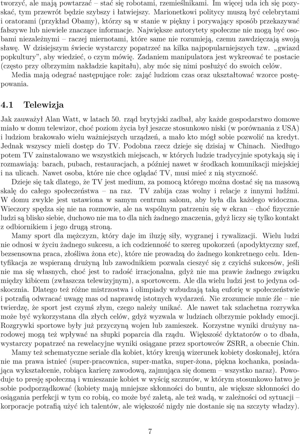 Największe autorytety społeczne nie mogą być osobami niezależnymi raczej miernotami, które same nie rozumieją, czemu zawdzięczają swoją sławę.