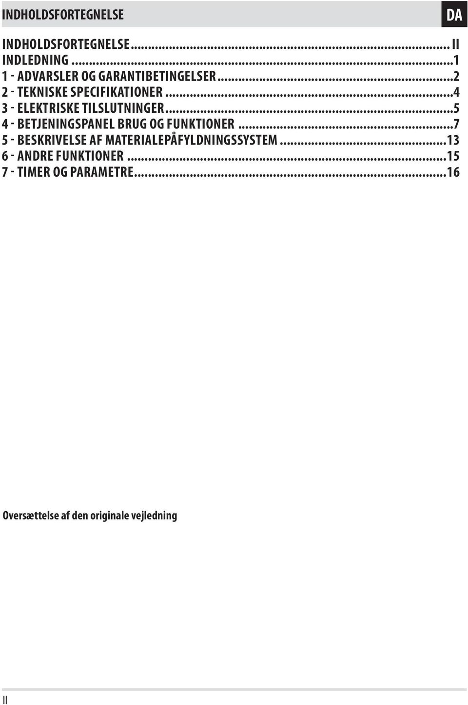 ..4 3 - ELEKTRISKE TILSLUTNINGER...5 4 - BETJENINGSPANEL BRUG OG FUNKTIONER.