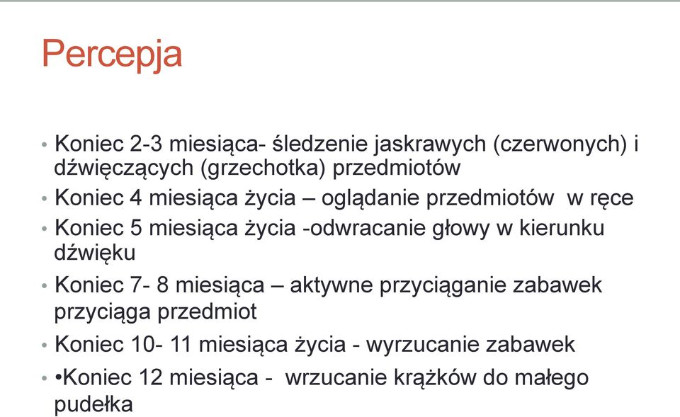 -odwracanie głowy w kierunku dźwięku Koniec 7-8 miesiąca aktywne przyciąganie zabawek przyciąga