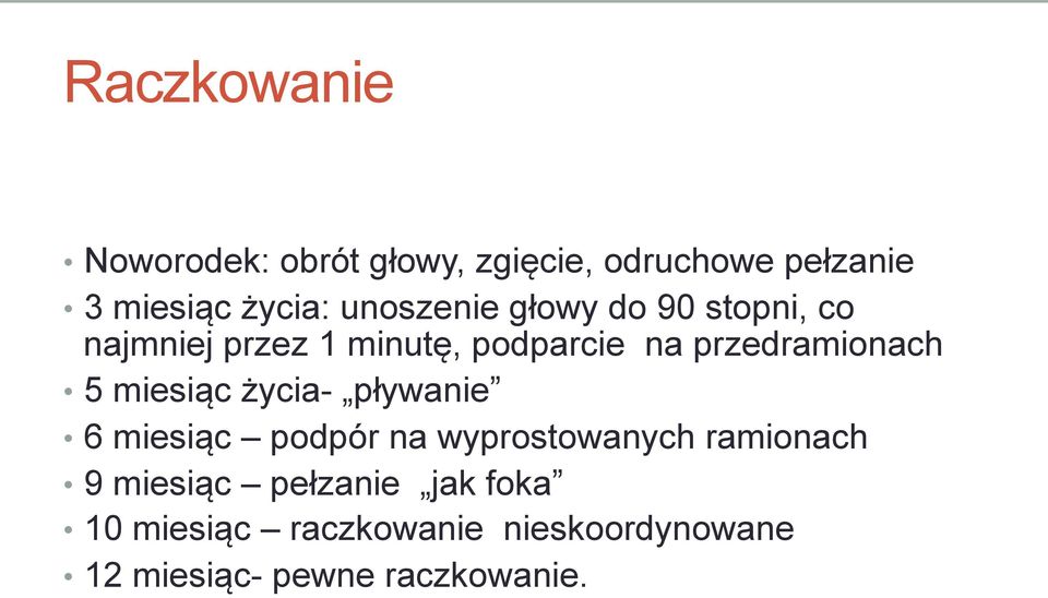 przedramionach 5 miesiąc życia- pływanie 6 miesiąc podpór na wyprostowanych