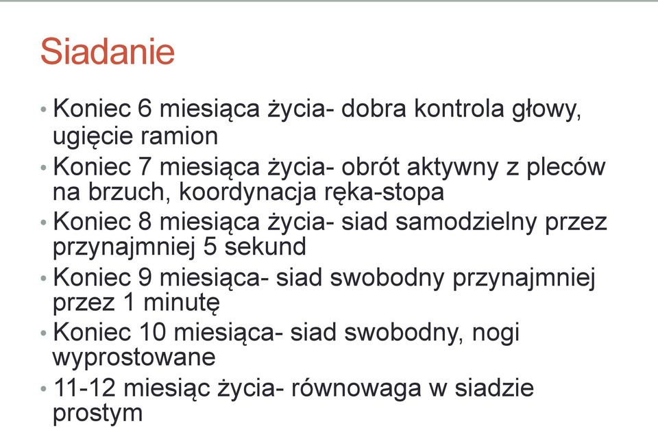 samodzielny przez przynajmniej 5 sekund Koniec 9 miesiąca- siad swobodny przynajmniej przez 1