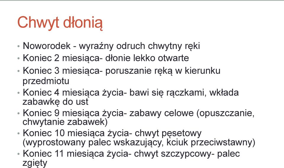 ust Koniec 9 miesiąca życia- zabawy celowe (opuszczanie, chwytanie zabawek) Koniec 10 miesiąca życia- chwyt