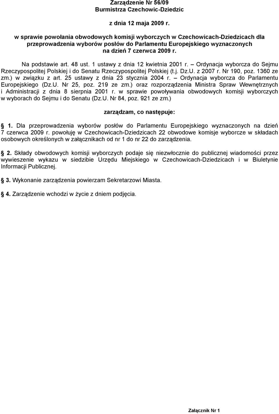 ) w związku z art. 25 ustawy z dnia 23 stycznia 2004 r. Ordynacja wyborcza do Parlamentu Europejskiego (Dz.U. Nr 25, poz. 219 ze zm.