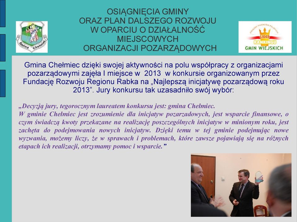 W gminie Chełmiec jest zrozumienie dla inicjatyw pozarzadowych, jest wsparcie finansowe, o czym świadczą kwoty przekazane na realizację poszczególnych inicjatyw w minionym roku, jest