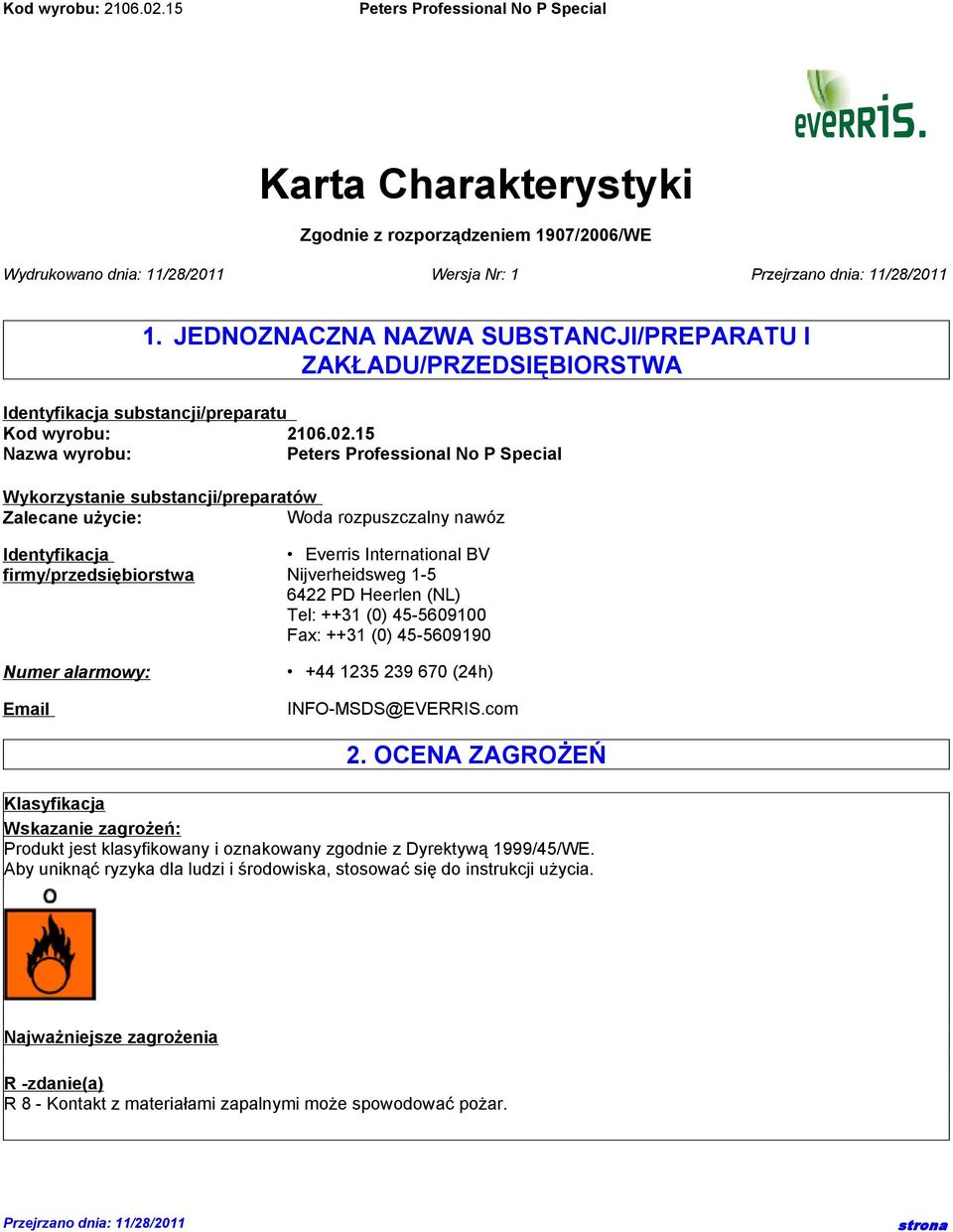 15 Nazwa wyrobu: Wykorzystanie substancji/preparatów Zalecane użycie: Woda rozpuszczalny nawóz Identyfikacja firmy/przedsiębiorstwa Numer alarmowy: Email Everris International BV Nijverheidsweg 1-5