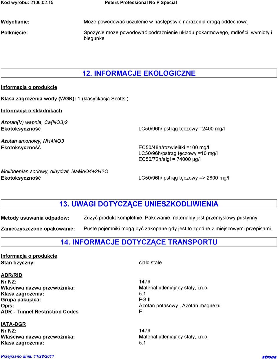 Ekotoksyczność Molibdenian sodowy, dihydrat, NaMoO4+2H2O Ekotoksyczność LC50/96h/ pstrąg tęczowy =2400 mg/l EC50/48h/rozwielitki =100 mg/l LC50/96h/pstrąg tęczowy =10 mg/l EC50/72h/algi = 74000 µg/l