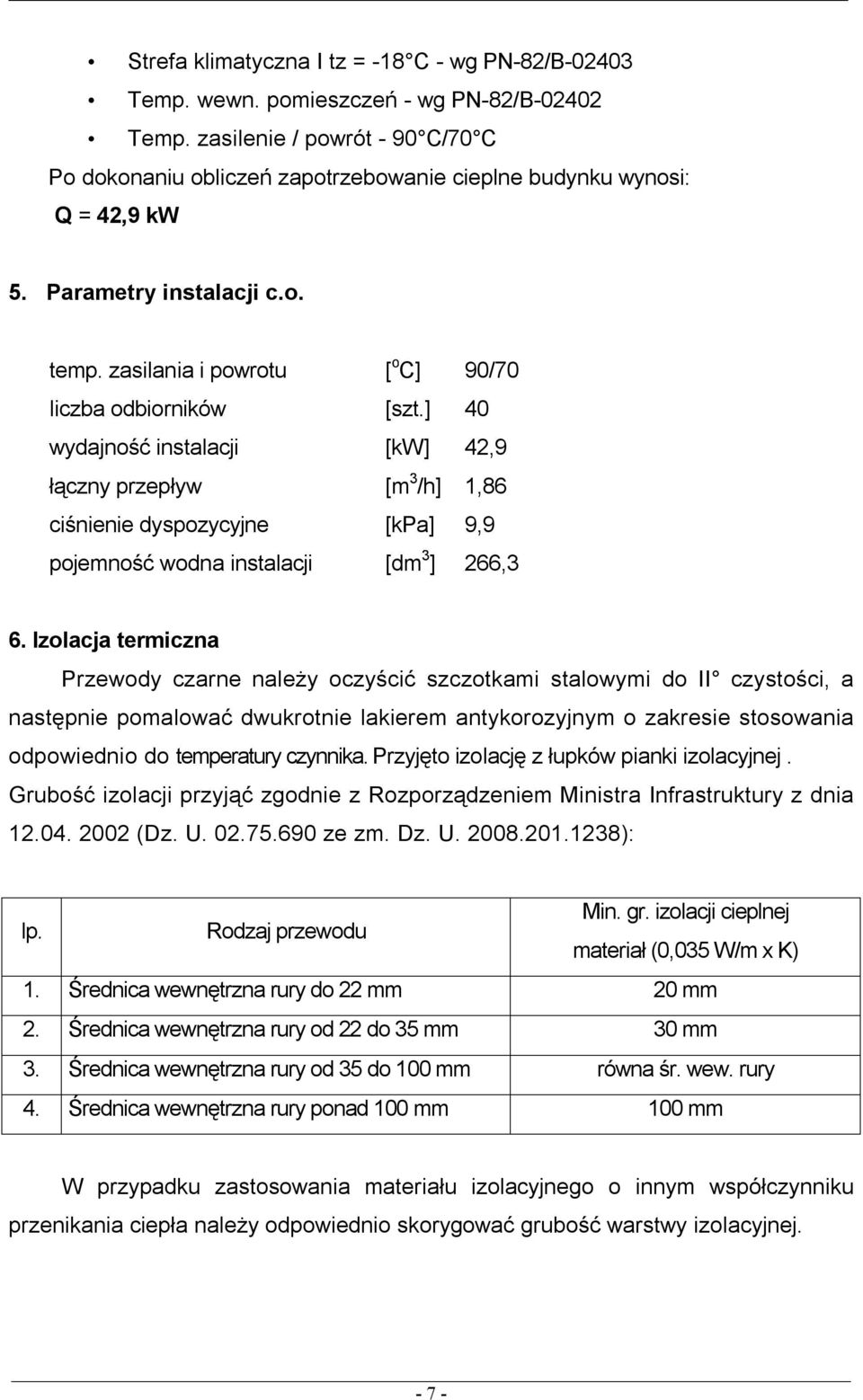 ] 40 wydajność instalacji [kw] 42,9 łączny przepływ [m 3 /h] 1,86 ciśnienie dyspozycyjne [kpa] 9,9 pojemność wodna instalacji [dm 3 ] 266,3 6.