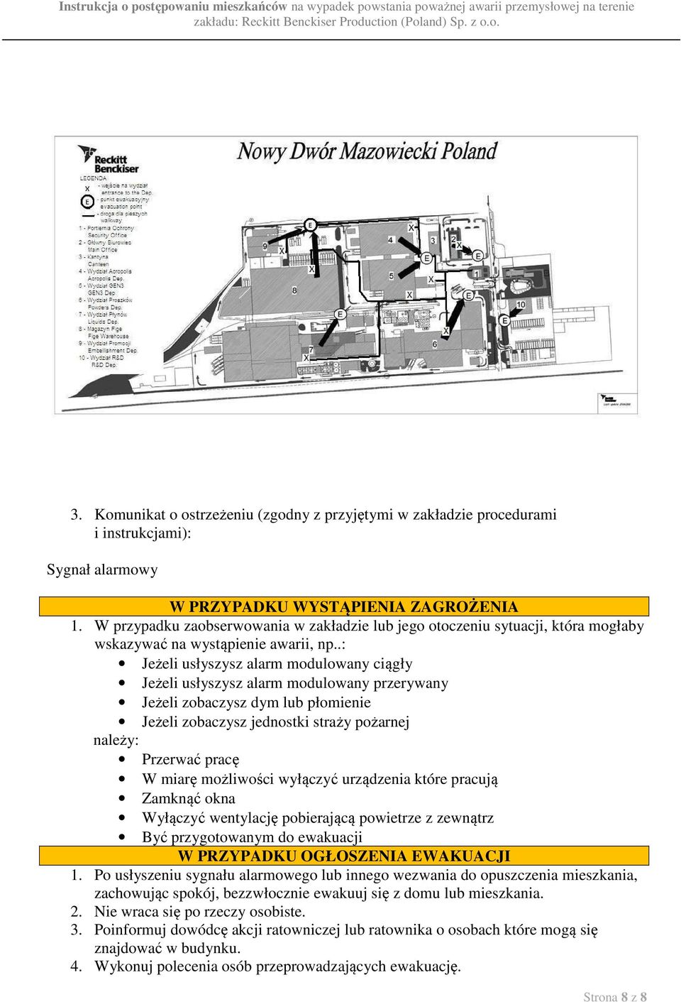 .: Jeżeli usłyszysz alarm modulowany ciągły Jeżeli usłyszysz alarm modulowany przerywany Jeżeli zobaczysz dym lub płomienie Jeżeli zobaczysz jednostki straży pożarnej należy: Przerwać pracę W miarę