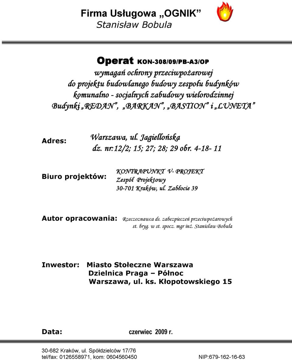 4-18- 11 Biuro projektów: KONTRAPUNKT V- PROJEKT Zespół Projektowy 30-701 Kraków, ul. Zabłocie 39 Autor opracowania: Rzeczoznawca ds. zabezpieczeń przeciwpożarowych st. bryg. w st.