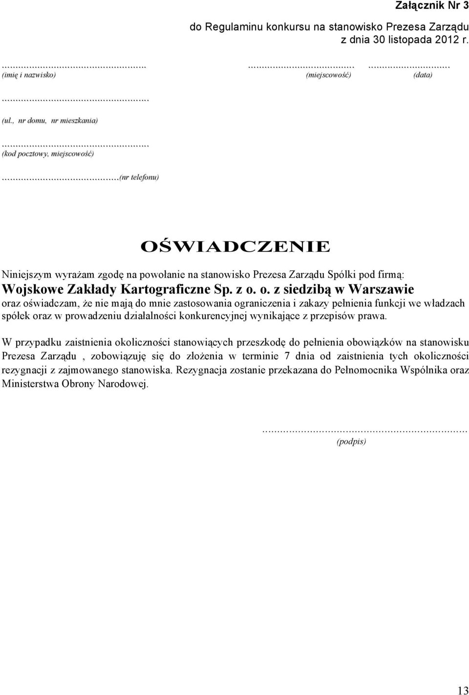 ..(nr telefonu) OŚWIADCZENIE Niniejszym wyrażam zgodę na powołanie na stanowisko Prezesa Zarządu Spólki pod firmą: Wojskowe Zakłady Kartograficzne Sp. z o.