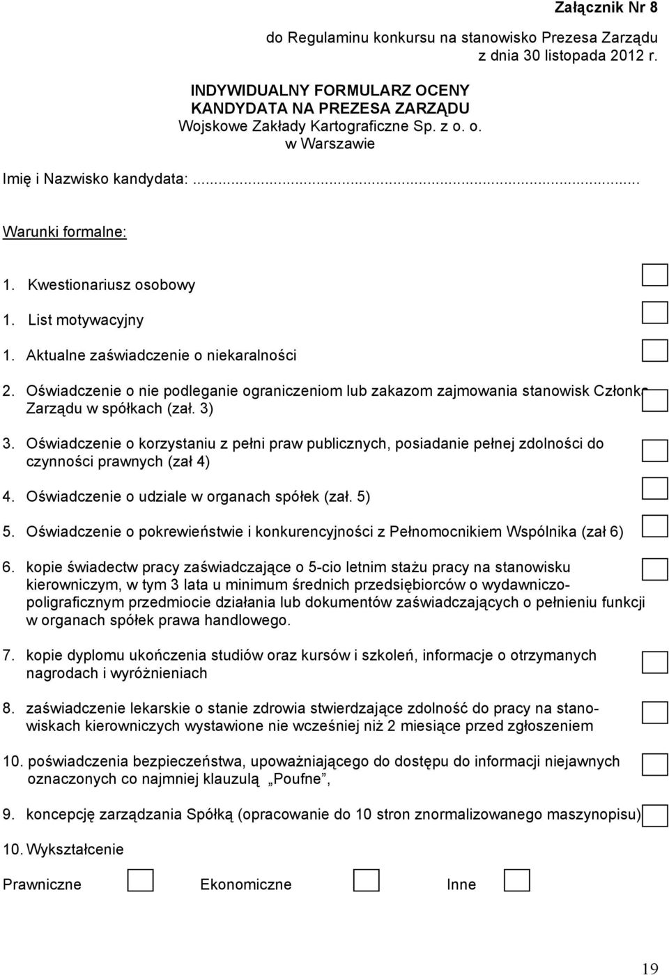 Oświadczenie o nie podleganie ograniczeniom lub zakazom zajmowania stanowisk Członka Zarządu w spółkach (zał. 3) 3.