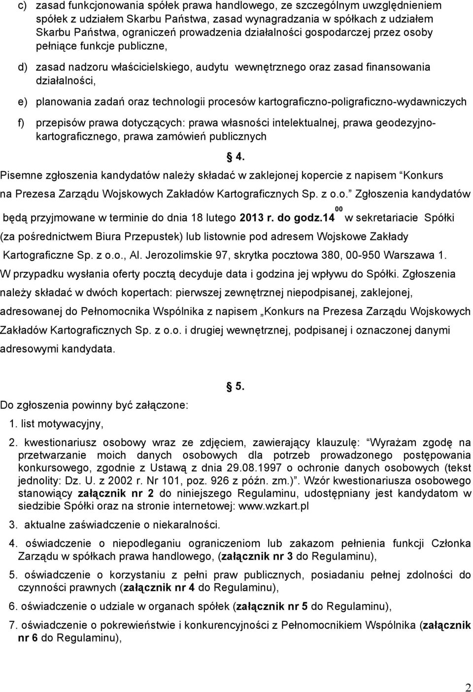 procesów kartograficzno-poligraficzno-wydawniczych f) przepisów prawa dotyczących: prawa własności intelektualnej, prawa geodezyjnokartograficznego, prawa zamówień publicznych 4.