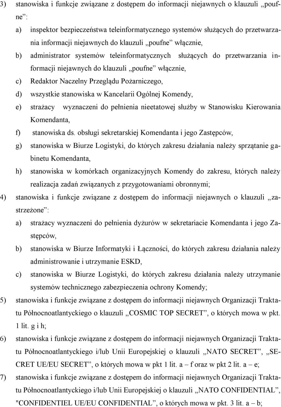 wszystkie stanowiska w Kancelarii Ogólnej Komendy, e) strażacy wyznaczeni do pełnienia nieetatowej służby w Stanowisku Kierowania Komendanta, f) stanowiska ds.