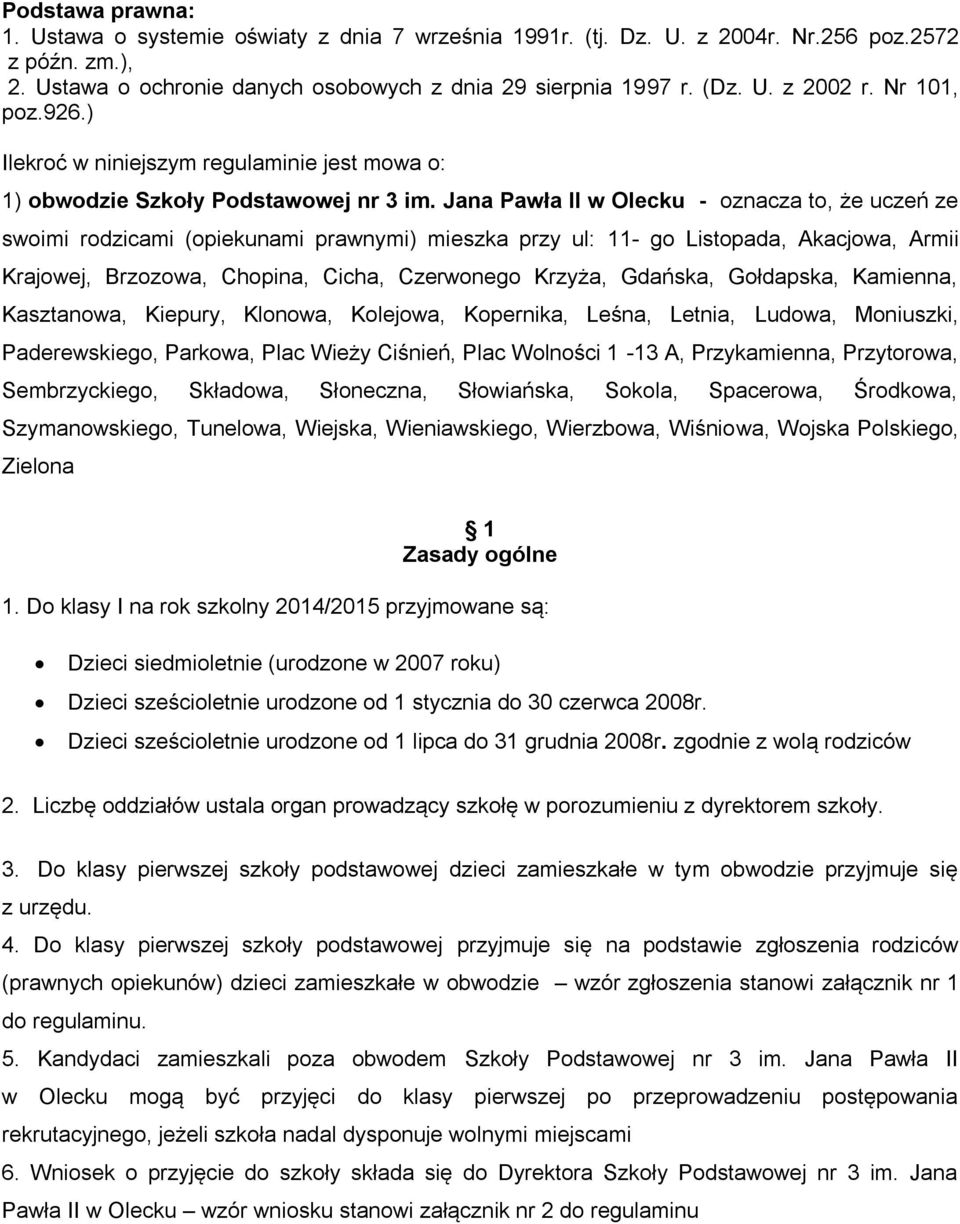 Jana Pawła II w Olecku - oznacza to, że uczeń ze swoimi rodzicami (opiekunami prawnymi) mieszka przy ul: 11- go Listopada, Akacjowa, Armii Krajowej, Brzozowa, Chopina, Cicha, Czerwonego Krzyża,