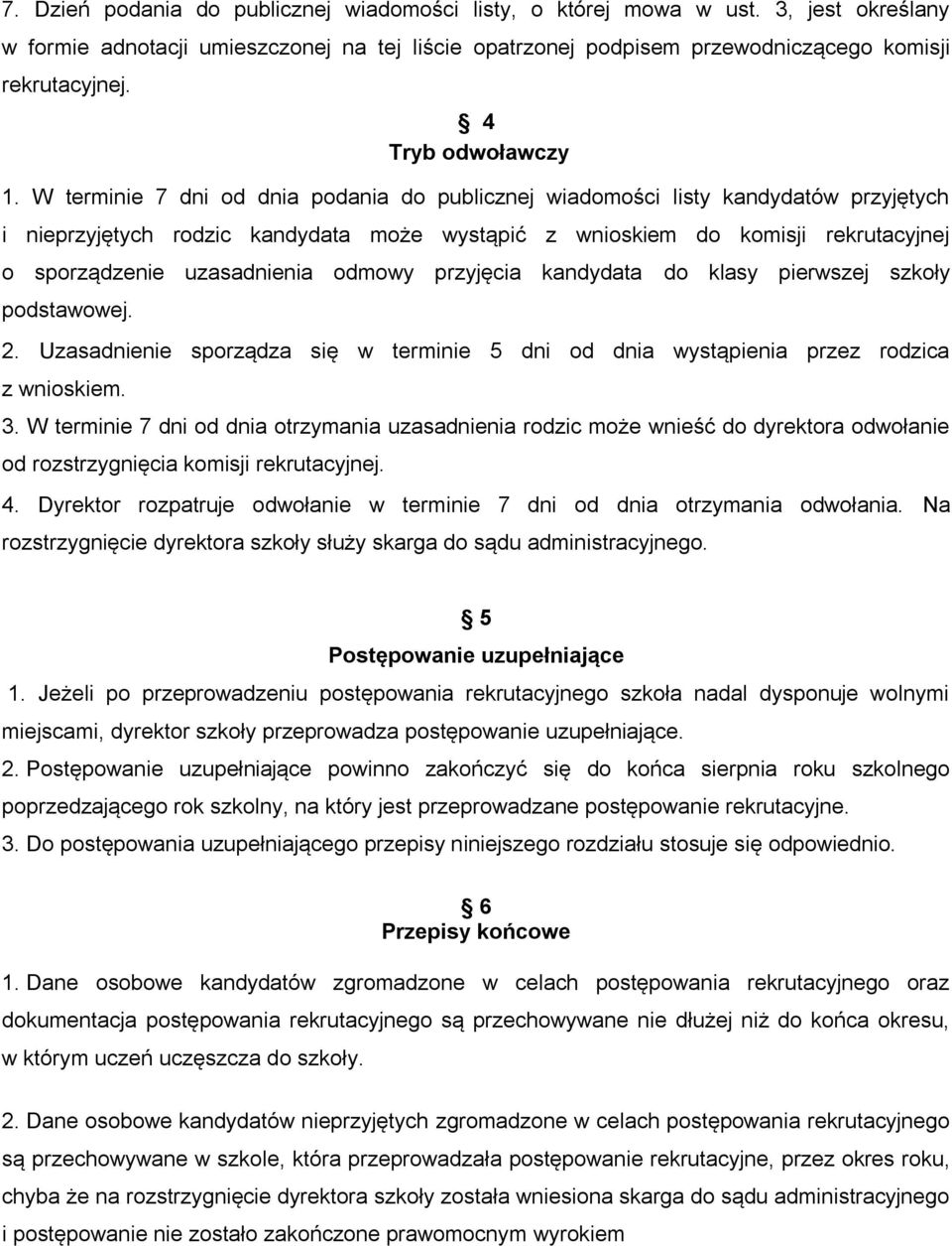 W terminie 7 dni od dnia podania do publicznej wiadomości listy kandydatów przyjętych i nieprzyjętych rodzic kandydata może wystąpić z wnioskiem do komisji rekrutacyjnej o sporządzenie uzasadnienia