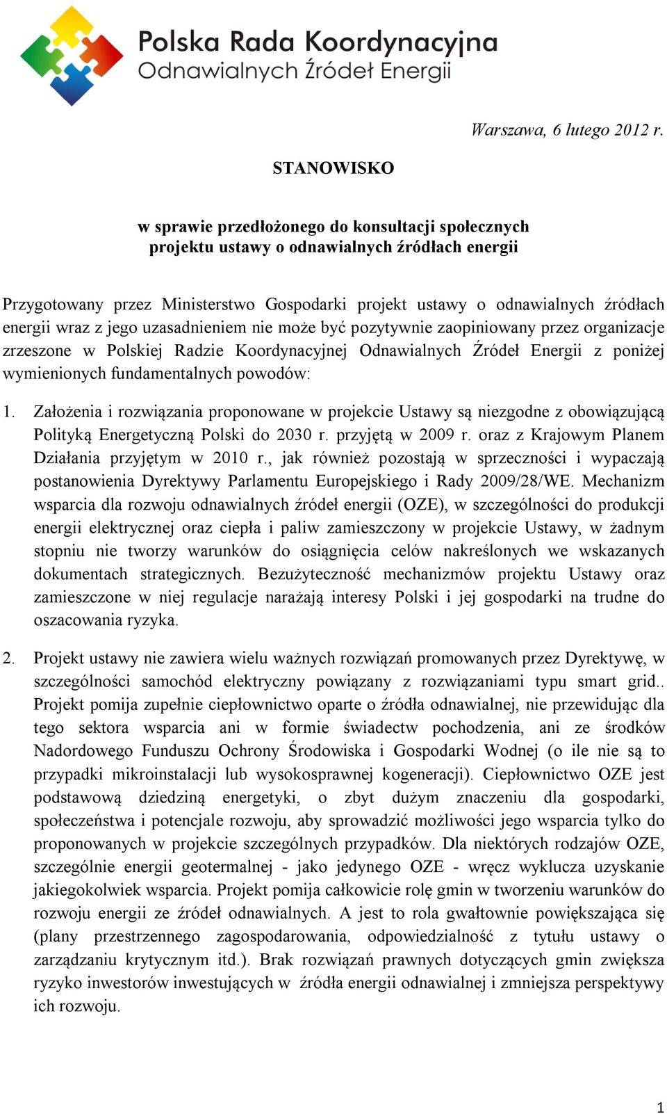 wraz z jego uzasadnieniem nie może być pozytywnie zaopiniowany przez organizacje zrzeszone w Polskiej Radzie Koordynacyjnej Odnawialnych Źródeł Energii z poniżej wymienionych fundamentalnych powodów:
