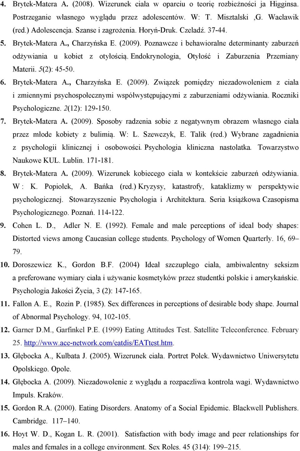 Endokrynologia, Otyłość i Zaburzenia Przemiany Materii. 5(2): 45-50. 6. Brytek-Matera A., Charzyńska E. (2009).
