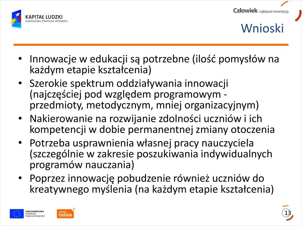 ich kompetencji w dobie permanentnej zmiany otoczenia Potrzeba usprawnienia własnej pracy nauczyciela (szczególnie w zakresie