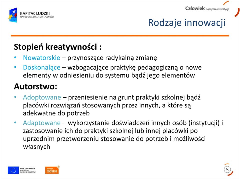 placówki rozwiązań stosowanych przez innych, a które są adekwatne do potrzeb Adaptowane wykorzystanie doświadczeń innych osób