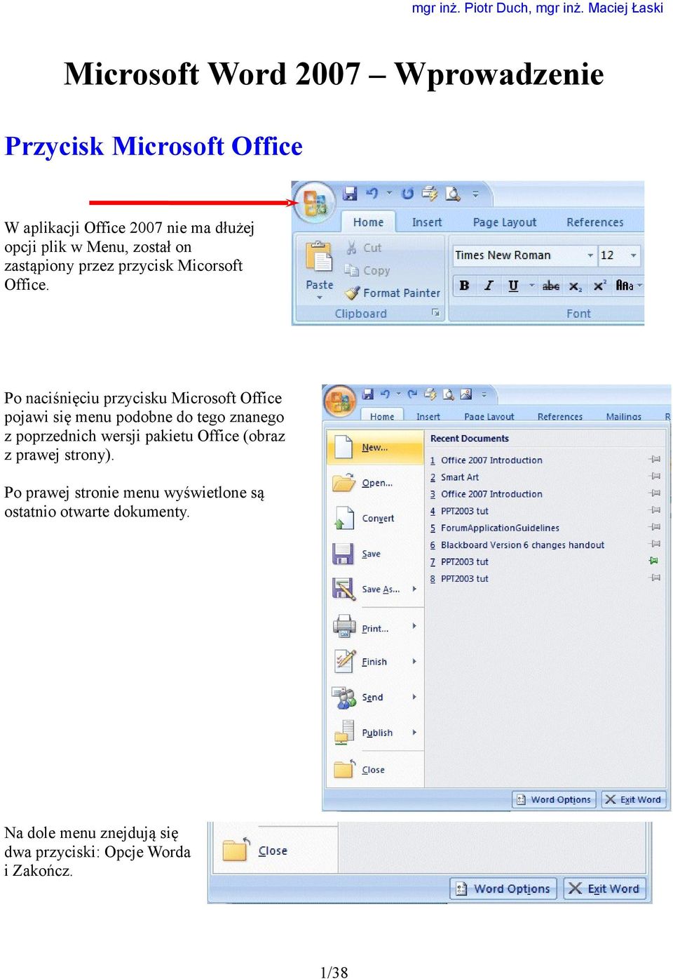 Po naciśnięciu przycisku Microsoft Office pojawi się menu podobne do tego znanego z poprzednich wersji pakietu