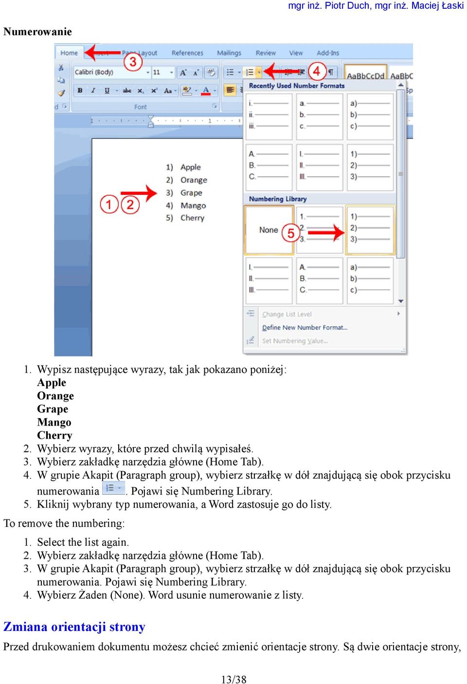 To remove the numbering: 1. Select the list again. 2. Wybierz zakładkę narzędzia główne (Home Tab). 3.