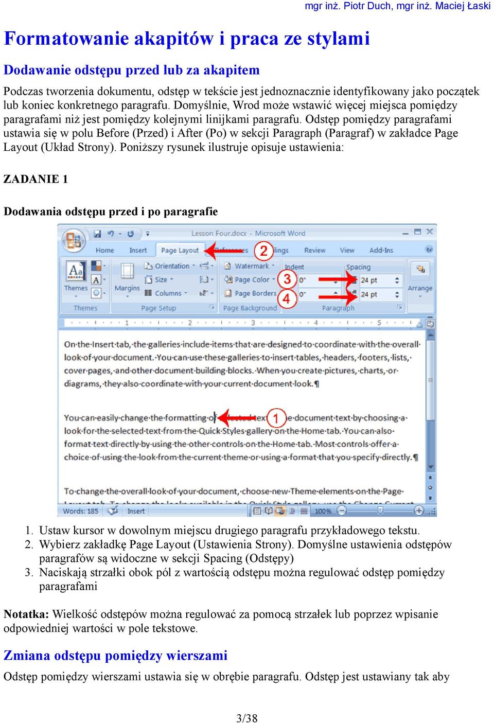 Odstęp pomiędzy paragrafami ustawia się w polu Before (Przed) i After (Po) w sekcji Paragraph (Paragraf) w zakładce Page Layout (Układ Strony).