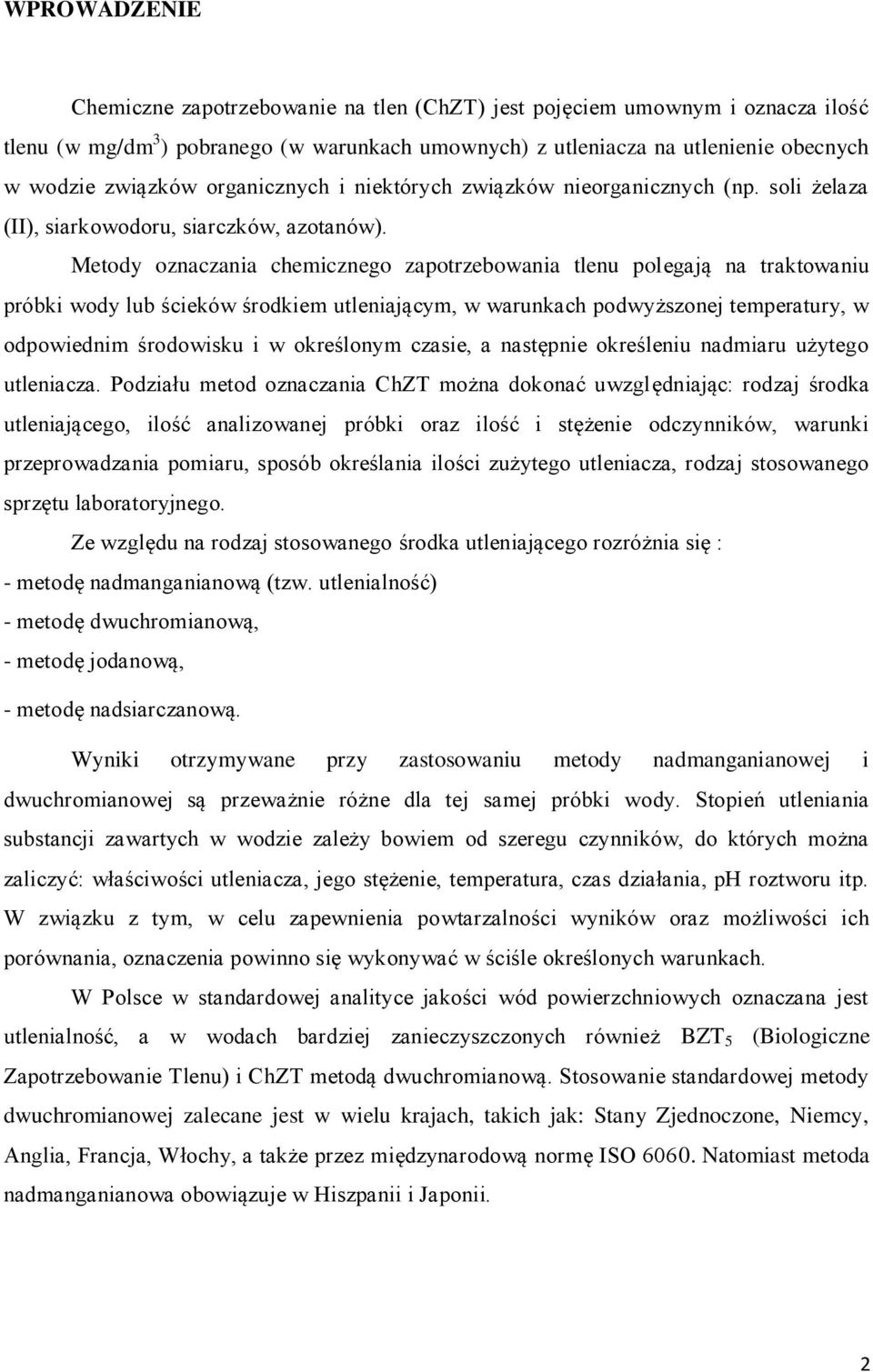 Metody oznaczania chemicznego zapotrzebowania tlenu polegają na traktowaniu próbki wody lub ścieków środkiem utleniającym, w warunkach podwyższonej temperatury, w odpowiednim środowisku i w